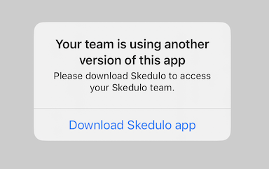 Skedulo Plus app notification - your team is using another version of ths app